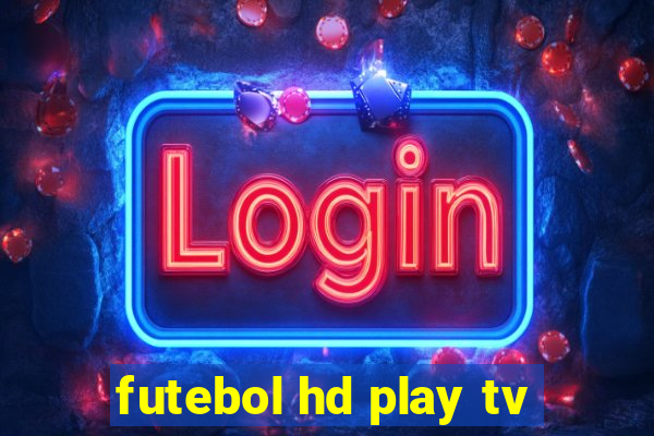 futebol hd play tv