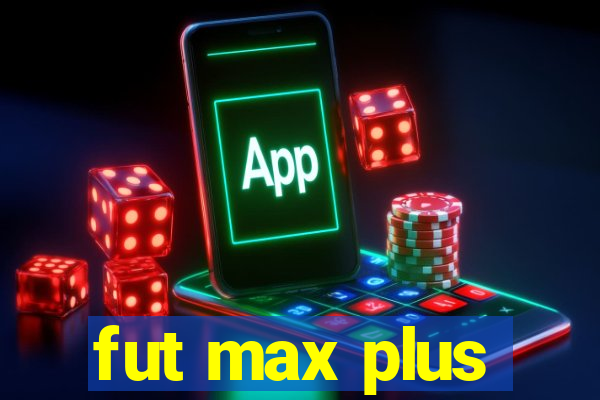 fut max plus