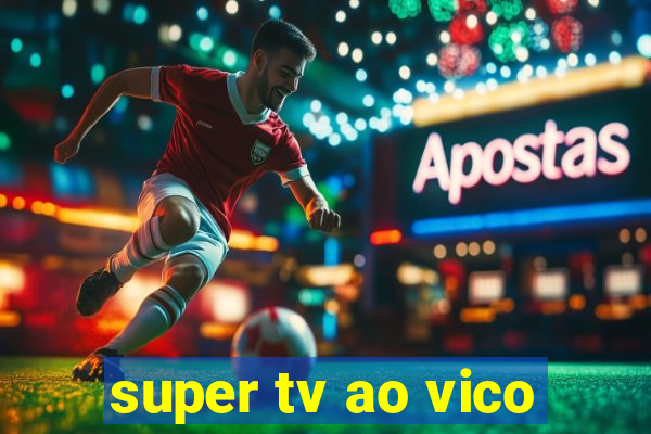 super tv ao vico