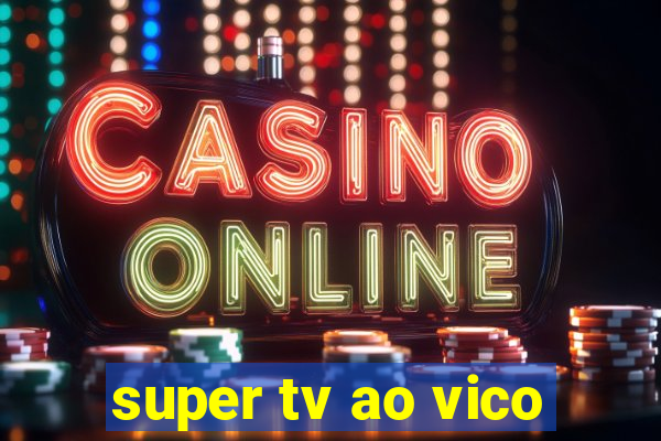 super tv ao vico