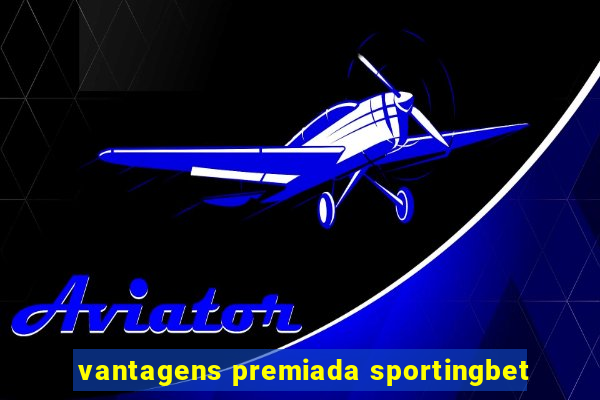 vantagens premiada sportingbet