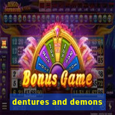 dentures and demons