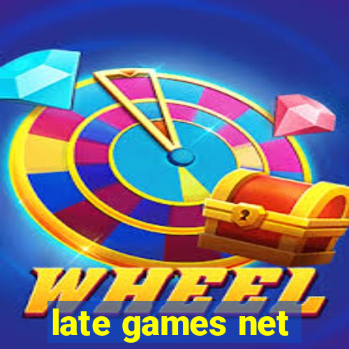 late games net