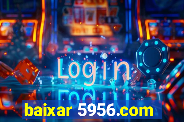 baixar 5956.com