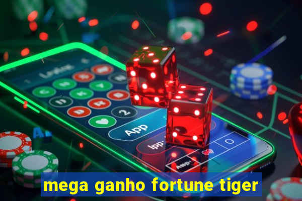 mega ganho fortune tiger