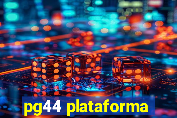 pg44 plataforma