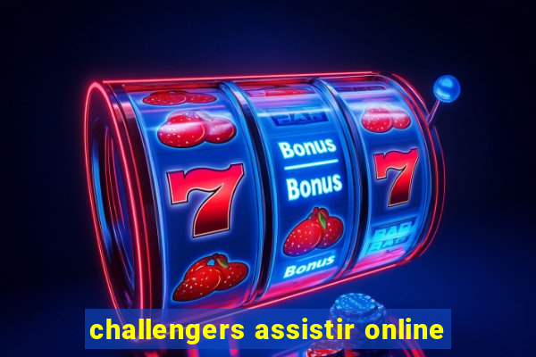 challengers assistir online