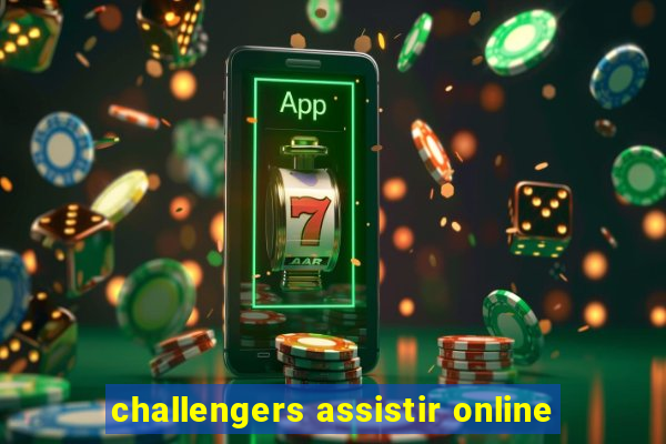 challengers assistir online