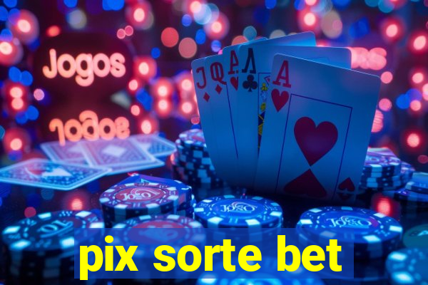 pix sorte bet