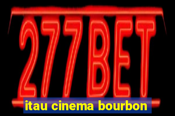 itau cinema bourbon