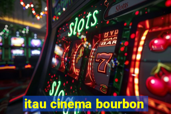 itau cinema bourbon