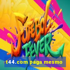 t44.com paga mesmo