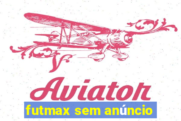 futmax sem anúncio