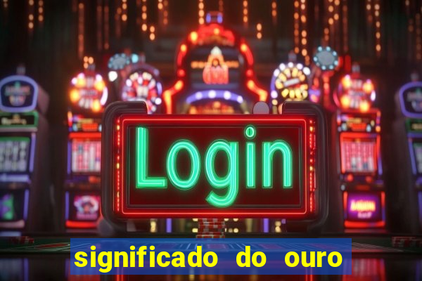 significado do ouro no mundo espiritual