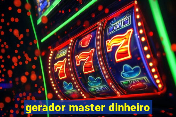 gerador master dinheiro