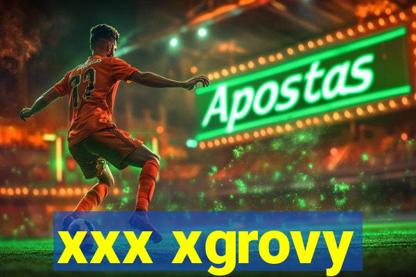 xxx xgrovy