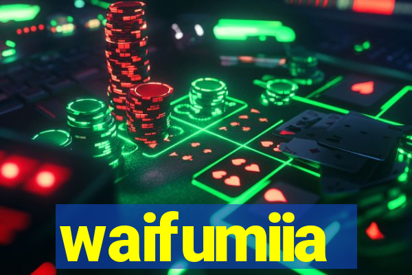 waifumiia