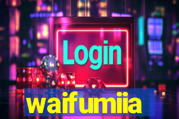 waifumiia