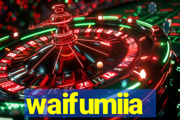 waifumiia