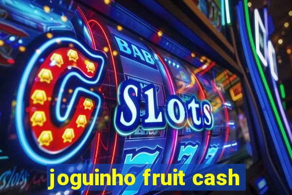 joguinho fruit cash