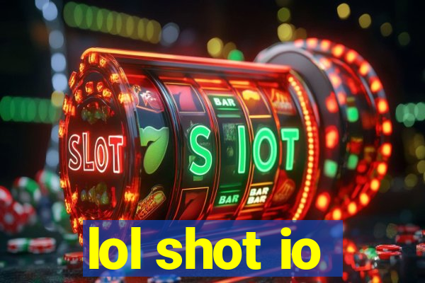 lol shot io