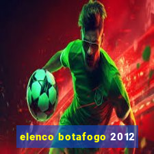 elenco botafogo 2012