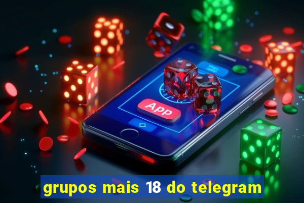 grupos mais 18 do telegram