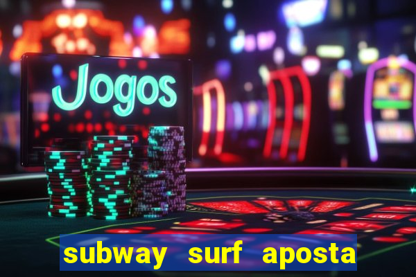 subway surf aposta 1 real