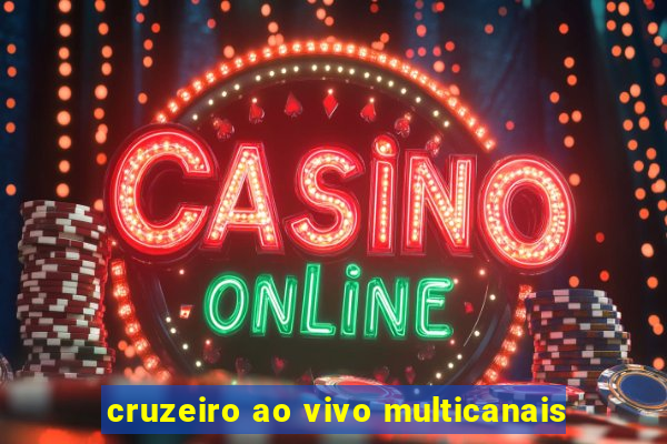 cruzeiro ao vivo multicanais