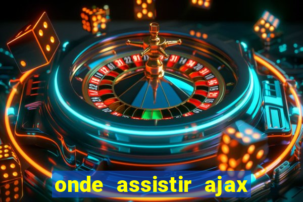 onde assistir ajax x fortuna sittard