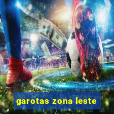 garotas zona leste