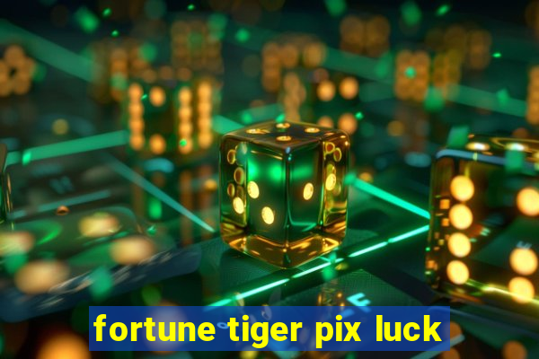 fortune tiger pix luck