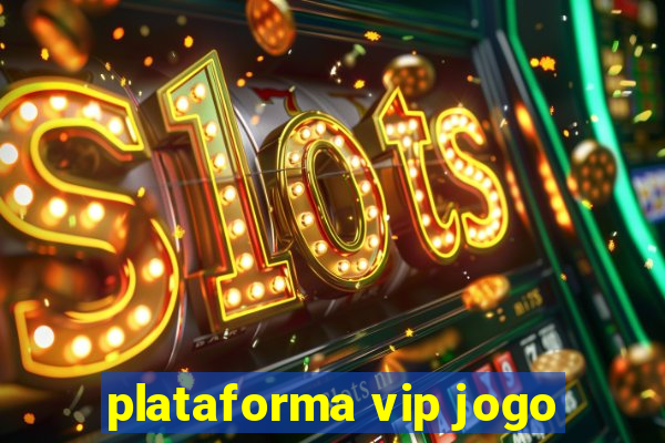 plataforma vip jogo