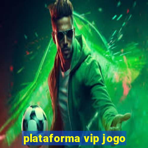 plataforma vip jogo