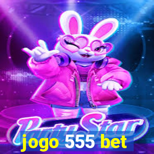 jogo 555 bet