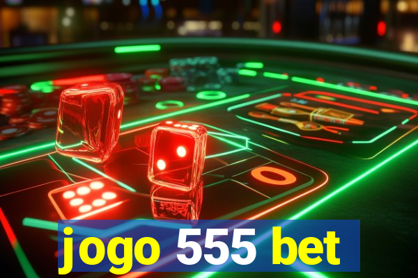 jogo 555 bet