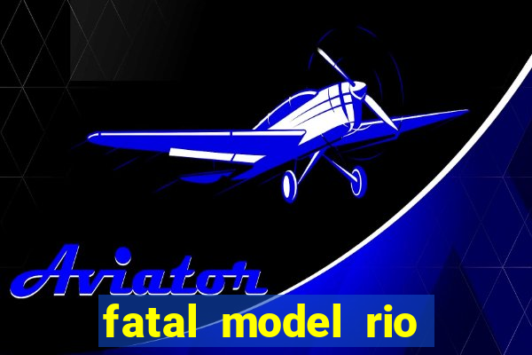 fatal model rio claro sp