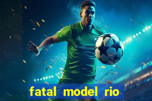 fatal model rio claro sp