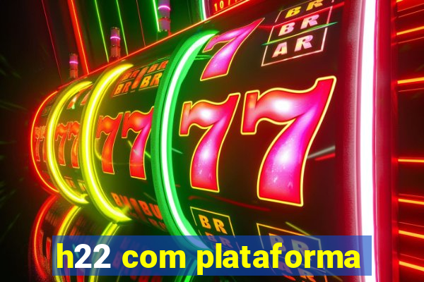 h22 com plataforma