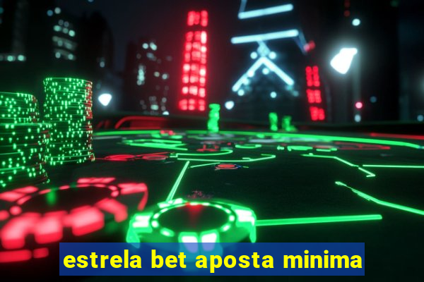 estrela bet aposta minima