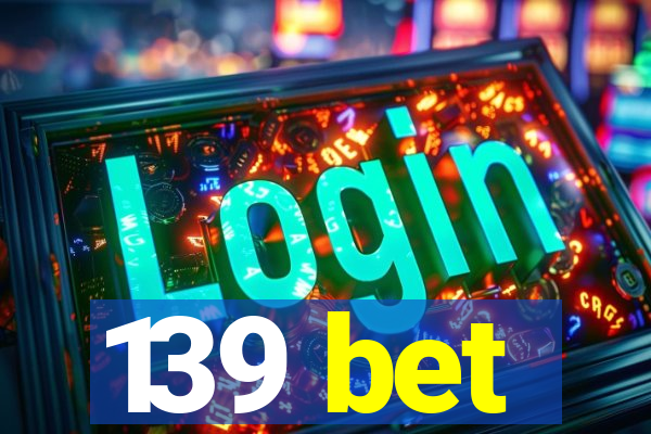 139 bet