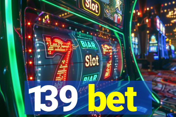 139 bet