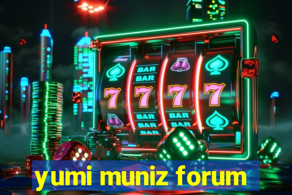 yumi muniz forum