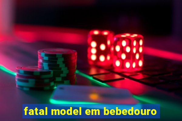 fatal model em bebedouro