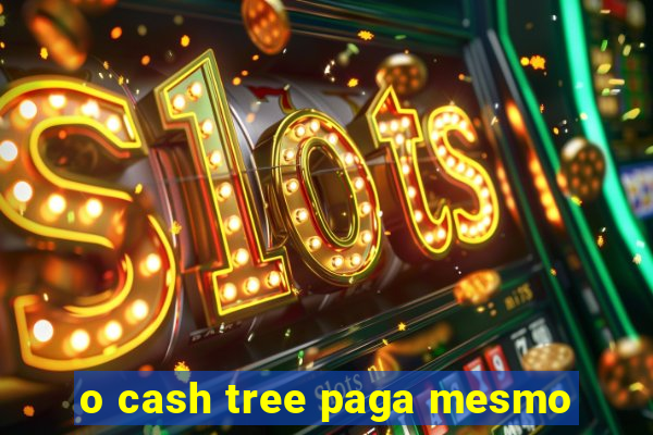 o cash tree paga mesmo