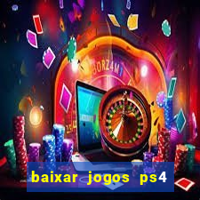 baixar jogos ps4 desbloqueado pkg