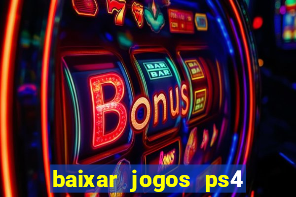 baixar jogos ps4 desbloqueado pkg