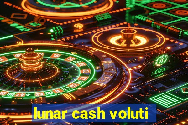 lunar cash voluti