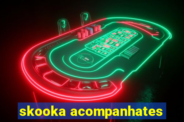 skooka acompanhates