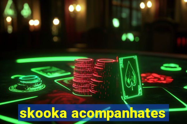 skooka acompanhates